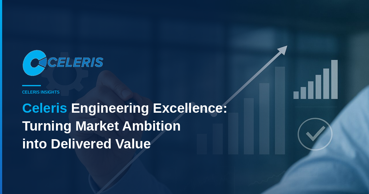 Celeris Engineering Excellence Turning Market Ambition into Delivered Value (Image edited by Yaru Wang)